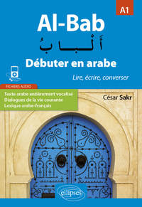 Image de Al-Bab. Débuter en arabe. Lire, écrire, converser. Niveau A1.