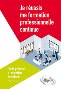 Image de Je réussis ma formation professionnelle continue - Guide pratique à l'attention du salarié