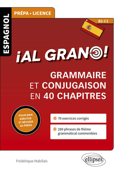 Image de Espagnol. ¡Al grano! • Grammaire et conjugaison espagnoles en 40 chapitres pour bien débuter et réussir sa prépa