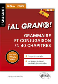 Image de Espagnol. ¡Al grano! • Grammaire et conjugaison espagnoles en 40 chapitres pour bien débuter et réussir sa prépa