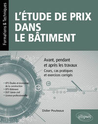 Picture of L’étude de prix dans le bâtiment - Avant, pendant et après les travaux – Cours, cas pratiques et exercices corrigés (BTS Étude et économie de la construction, BTS bâtiment, DUT Génie civil, Licence professionnelle)