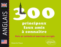 Image de Les 300 principaux faux amis anglais à connaître. Mots en contexte et exercices corrigés