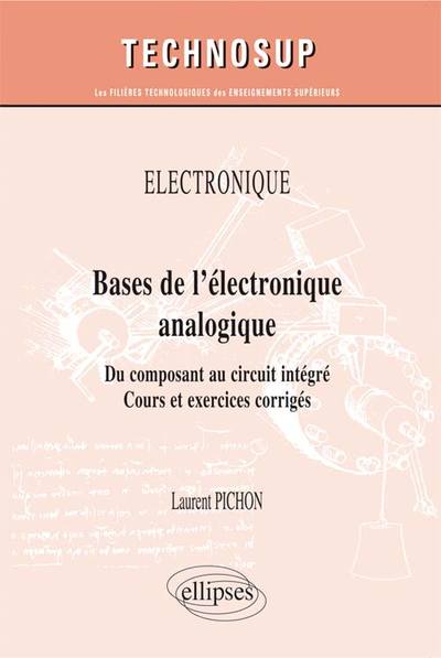 Image de ÉLECTRONIQUE - Bases de l’électronique analogique - Du composant au circuit intégré. Cours et exercices corrigés (niveau A)