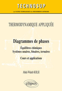 Picture of THERMODYNAMIQUE APPLIQUÉE - Diagrammes de phases - Équilibres chimiques. Systèmes unaires, binaires, ternaires - Cours et applications