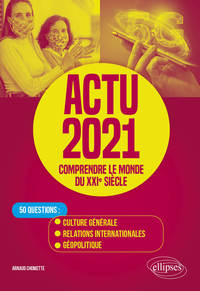 Image de Actu 2021 - Comprendre le monde du XXIe siècle - 50 questions : Culture générale, relations internationales, géopolitique