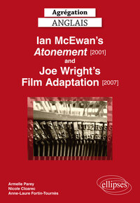 Image de Agrégation anglais. Ian Mc Ewan's Atonement [2001] and Joe Wright's Film Adaptation [2007]