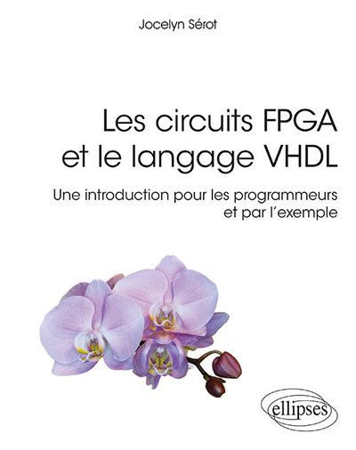 Image de Les circuits FPGA et le langage VHDL, une intro pour les programmeurs et par l'exemple