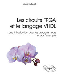 Image de Les circuits FPGA et le langage VHDL, une intro pour les programmeurs et par l'exemple