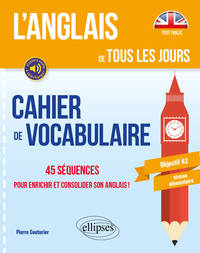 Image de L’anglais de tous les jours. Cahier de vocabulaire. 45 séquences pour enrichir et consolider son anglais ! Objectif A2