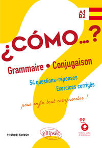 Image de Espagnol ¿Cómo…? Grammaire et conjugaison. 54 questions-réponses avec exercices corrigés. Pour enfin tout comprendre ! (avec fichiers audio) A1-B2
