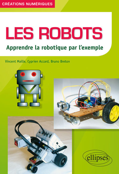 Image de Les robots - Apprendre la robotique par l’exemple