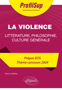 Picture of Littérature, philosophie, culture générale. Prépa ECG. Thème concours 2024. La violence