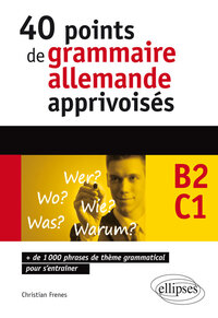Image de Allemand. 40 points de grammaire allemande apprivoisés - 1000 phrases de thème grammatical pour s'entraîner (B2-C1)
