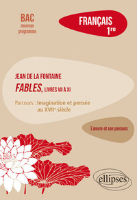 Picture of Français, Première. L’œuvre et son parcours : La Fontaine, Fables (livres VII à XI), parcours "Imagination et pensée au XVIIe siècle"