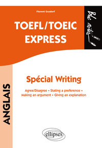Image de TOEFL/TOEIC Express. Spécial Writing. Agree/disagree  -  Stating a preference  -  Making an argument  -  Giving an explanation