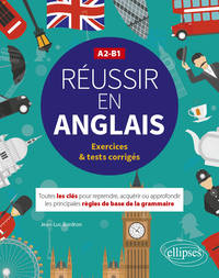 Image de Réussir en anglais. Toutes les clés pour reprendre, acquérir ou approfondir les principales règles de la grammaire anglaise. A2-B1 (avec exercices et tests corrigés)
