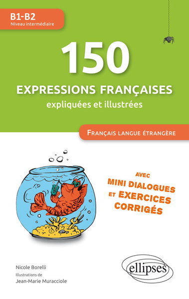 Image de FLE (Français langue étrangère). 150 expressions françaises illustrées et expliquées • mini-dialogues et exercices corrigés • (niveau intermédiaire) • (B1-B2)