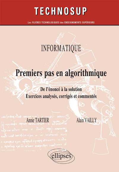 Image de INFORMATIQUE - Premier pas en algorithmique - De l’énoncé à la solution, approche par l’expérimentation - Exercices analysés, corrigés et commentés (niveau A)
