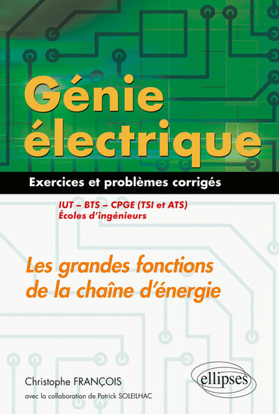 Image de Génie électrique - Exercices et problèmes corrigés - Les grandes fonctions de la chaîne d'énergie - IUT, BTS, CPGE (TSI et ATS), écoles d'ingénieurs