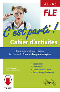 Image de FLE • C'est parti ! Cahier d'activités pour apprendre ou réviser les bases du français langue étrangère. Vocabulaire, grammaire, compréhension orale, expression orale et écrite. (de A1 à A2) (avec fichiers audio)
