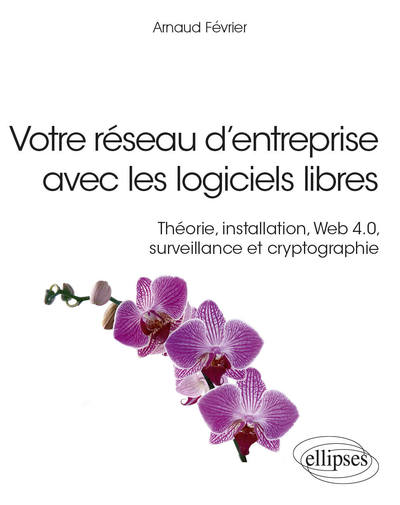 Picture of Votre réseau d’entreprise avec les logiciels libres - Théorie, installation, Web 4.0, surveillance et cryptographie