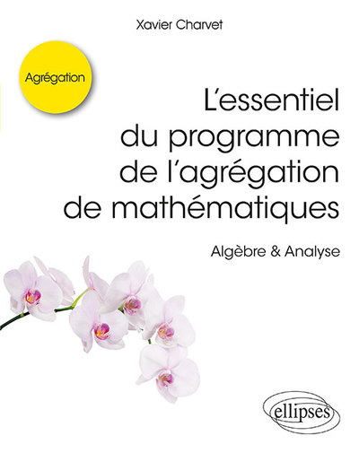 Picture of L’essentiel du programme de l’agrégation de mathématiques -  Algèbre & Analyse