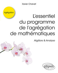 Image de L’essentiel du programme de l’agrégation de mathématiques -  Algèbre & Analyse