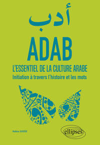 Image de Adab : l'essentiel de la culture arabe : initiation à travers l'histoire et les mots