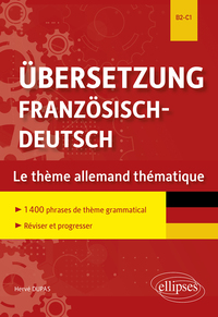 Image de Übersetzung Französisch-Deutsch. Le thème allemand thématique. 1400 phrases de thème grammatical classées par thème pour réviser et progresser. B2-C1