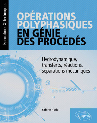 Image de Opérations polyphasiques en génie des procédés - Hydrodynamique, transferts, réactions, séparations mécaniques