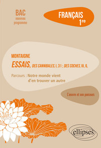 Picture of Français, Première. L’œuvre et son parcours : Montaigne, Essais, "Des Cannibales", I, 31 ; "Des Coches", III, 6, parcours "Notre monde vient d'en trouver un autre"