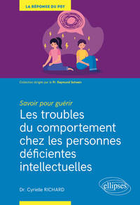 Image de Savoir pour guérir : Les troubles du comportement chez les personnes déficientes intellectuelles