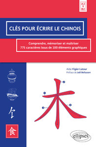 Image de Clés pour écrire le chinois. Comprendre, mémoriser et maîtriser 775 caractères issus de 100 éléments graphiques. A2>B2