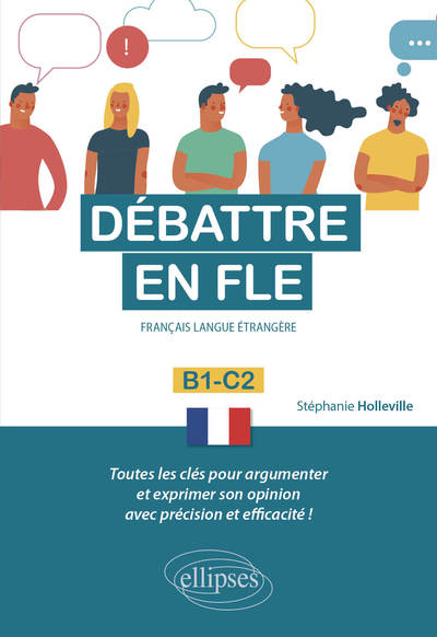 Image de Débattre en FLE (Français langue étrangère). Toutes les clés pour argumenter et exprimer son opinion en français avec précision et efficacité. B1-C2 -