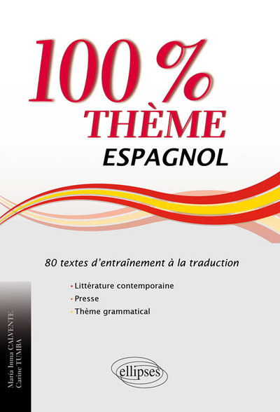 Image de Espagnol. 100% thème. 80 textes d’entraînement à la traduction (littérature, presse et thème grammatical)