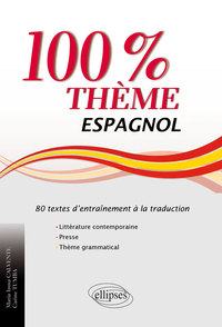 Image de Espagnol. 100% thème. 80 textes d’entraînement à la traduction (littérature, presse et thème grammatical)