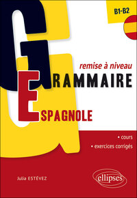 Image de Grammaire espagnole. Remise à niveau. [B1-B2] (32 séquences de cours, 32 séquences d’exercices corrigés)