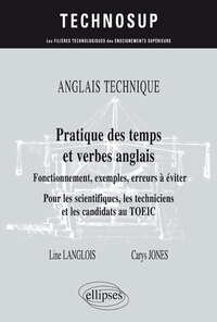 Image de ANGLAIS TECHNIQUE. Pratique des temps et verbes anglais - Fonctionnement, exemples, erreurs à éviter - Pour les scientifiques, les techniciens et les candidats au TOEIC (niveau B)