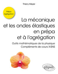 Picture of La mécanique et les ondes élastiques en prépa et à l'agrégation - Outils mathématiques de la physique - Compléments de cours X-ENS