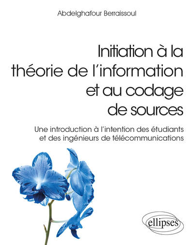 Image de Initiation à la théorie de l’information et au codage de sources - Une introduction à l'intention des étudiants et des ingénieurs de télécommunications