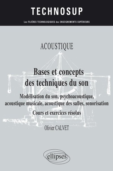 Image de Acoustique - Bases et concepts des techniques du son - Modélisation du son, psychoacoustique, acoustique musicale, acoustique des salles, sonorisation - Cours et exercices résolus - Niveau B