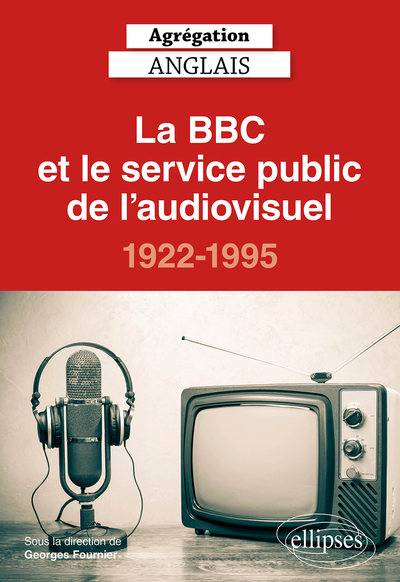 Picture of Agrégation anglais 2021. La BBC et le service public de l'audiovisuel, 1922-1995