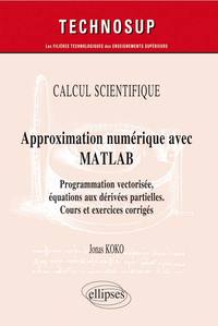 Image de CALCUL SCIENTIFIQUE - Approximation numérique avec MATLAB - Programmation vectorisée, équations aux dérivées partielles. Cours et exercices corrigés (Niveau C)