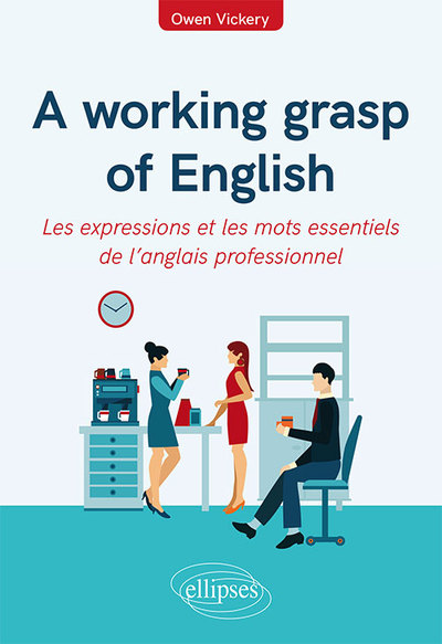 Image de A working grasp of English - Les expressions et les mots essentiels de l’anglais professionnel