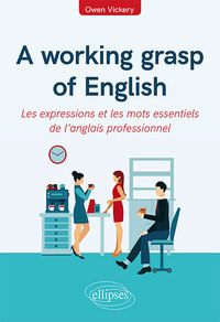Image de A working grasp of English - Les expressions et les mots essentiels de l’anglais professionnel
