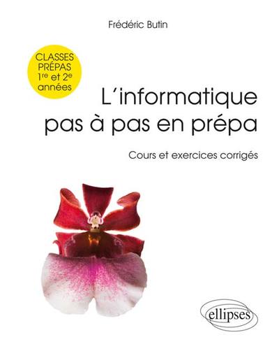 Image de L’informatique pas à pas en prépa -  classes prépas 1re et 2e années - Cours et exercices corrigés