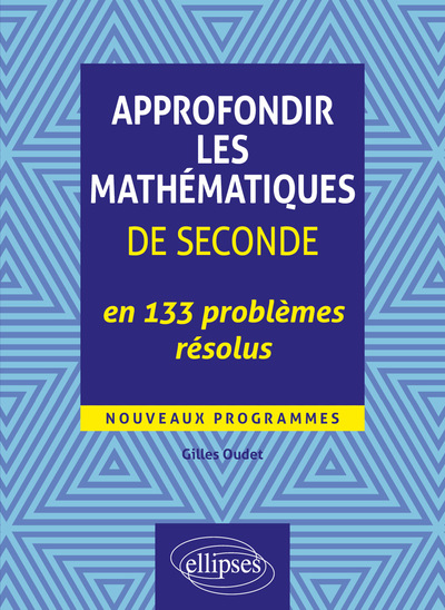 Picture of Approfondir les mathématiques de Seconde en 133 problèmes résolus - Nouveaux programmes