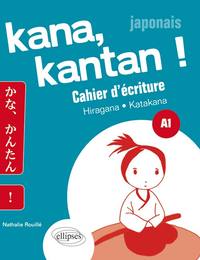 Image de Kana, Kantan ! Cahier d’écriture Kana. Hiragna/Katakana. A1 (Japonais)