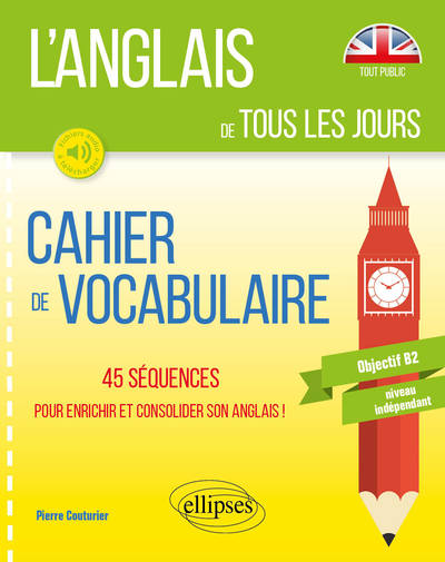 Image de L’anglais de tous les jours. Cahier de vocabulaire. 45 séquences pour enrichir et consolider son anglais. Objectif B2. Niveau indépendant (avec fichiers audio)