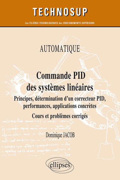 Image de AUTOMATIQUE - Commande PID des systèmes linéaires - Principes, détermination d’un correcteur PID, performances, applications concrètes - Cours et problèmes corrigés (Niveau A)